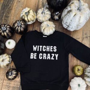 Witches Be Crazy Sweatshirt